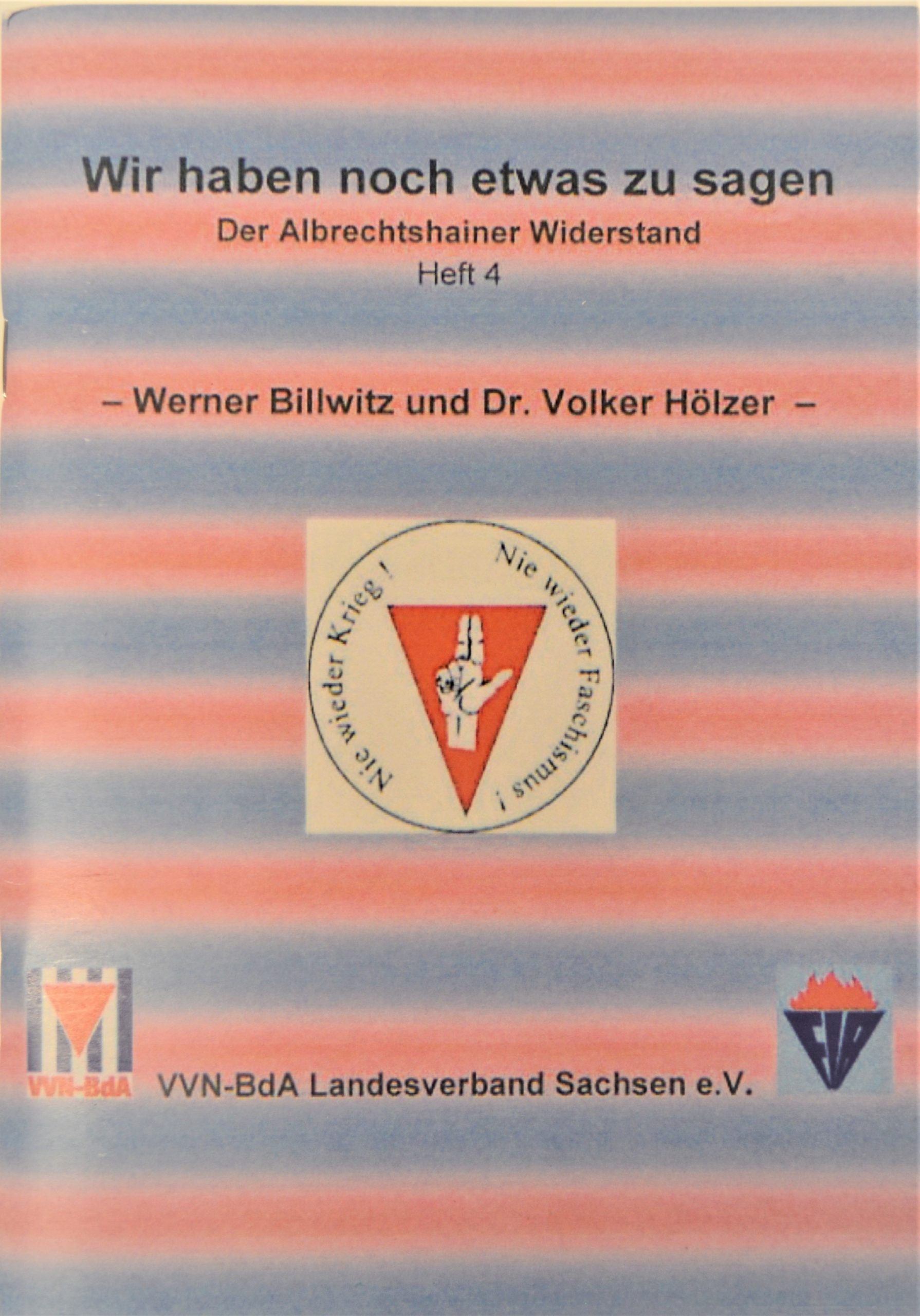 Sachsen: Wir haben noch etwas zu sagen - Heft 4: Werner Billwitz und Dr. Volker Hölzer zum Albrechtshainer Widerstand-0